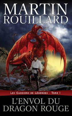 L'Envol du dragon rouge: Les Gardiens de Légendes, tome 1 Cover Image