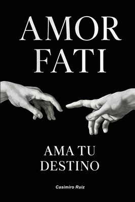 Amor Fati: Ama tu Destino By Casimiro Ruiz Cover Image