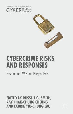 Cybercrime Risks and Responses: Eastern and Western Perspectives (Palgrave Studies in Cybercrime and Cybersecurity)