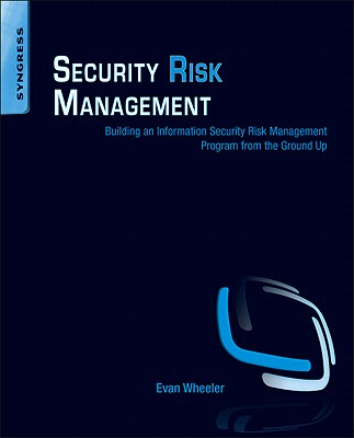 Security Risk Management: Building an Information Security Risk Management Program from the Ground Up Cover Image