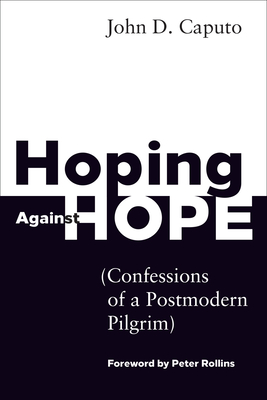 Hoping Against Hope: Confessions of a Postmodern Pilgrim Cover Image