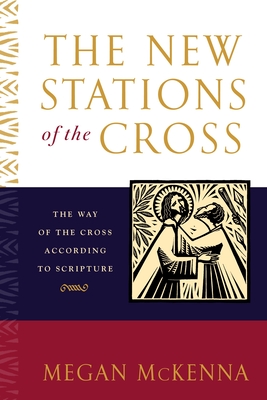 The New Stations of the Cross: The Way of the Cross According to Scripture By Megan McKenna Cover Image