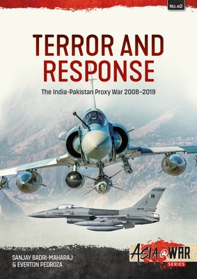 Terror and Response: The India-Pakistan Proxy War 2008-2019 (Asia@War) By Sanjay Badri-Maharaj, Everton Pedroza Cover Image