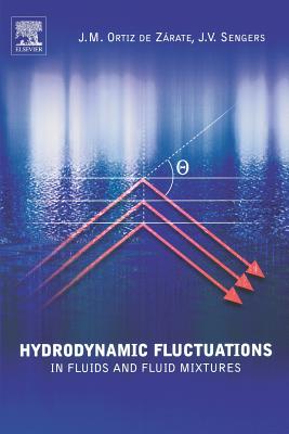 Hydrodynamic Fluctuations in Fluids and Fluid Mixtures By Jose M. Ortiz de Zarate, Jan V. Sengers Cover Image