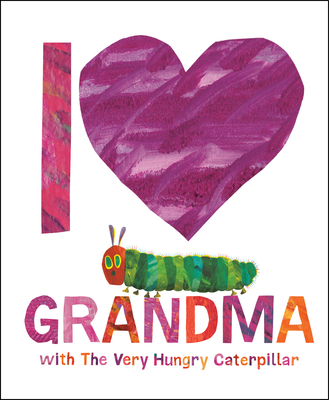 I Love Grandma with The Very Hungry Caterpillar By Eric Carle, Eric Carle (Illustrator) Cover Image