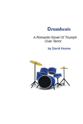 Drumbeats A Romantic Novel of Triumph Over Terror By David Kearse Cover Image
