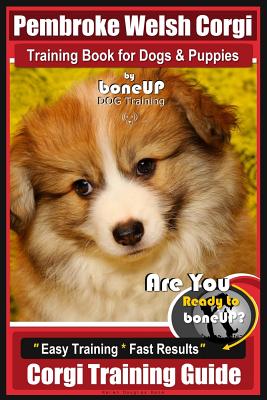 Pembroke Welsh Corgi Training Book for Dogs and Puppies by Bone Up Dog Training: Are You Ready to Bone Up? Easy Training * Fast Results Corgi Training By Karen Douglas Kane Cover Image