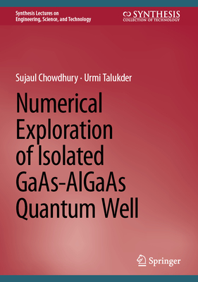 Numerical Exploration of Isolated Gaas-Algaas Quantum Well (Synthesis Lectures on Engineering)