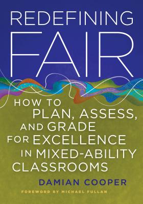 Redefining Fair: How to Plan, Assess, and Grade for Excellence in Mixed-Ability Classrooms Cover Image