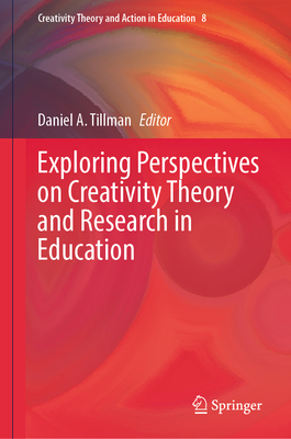 Exploring Perspectives on Creativity Theory and Research in Education (Creativity Theory and Action in Education #8)