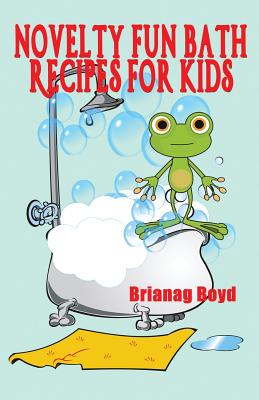 Novelty Fun Bath Recipes For Kids By Brainag Boyd Cover Image