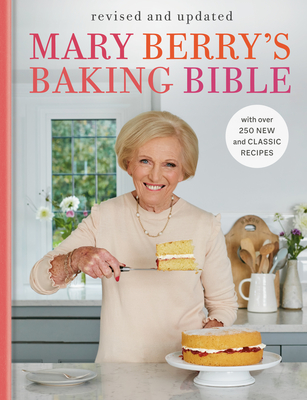 Mary Berry's Baking Bible: Revised and Updated: With Over 250 New and Classic Recipes By Mary Berry Cover Image