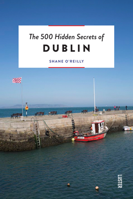 The 500 Hidden Secrets of Dublin Revised By Shane O'Reilly Cover Image