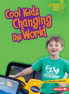 Cool Kids Changing the World (Lightning Bolt Books (R) -- Kids in Charge!)