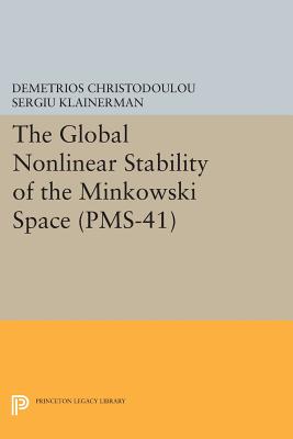 The Global Nonlinear Stability of the Minkowski Space (Pms-41) (Princeton Mathematical #51) By Demetrios Christodoulou, Sergiu Klainerman Cover Image