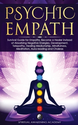 Psychic Empath: Survival Guide for Empaths, Become a Healer Instead of Absorbing Negative Energies. Development, Telepathy, Healing Me Cover Image