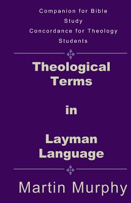 Theological Terms in Layman Language: The Doctrine of Sound Words By Martin Murphy Cover Image