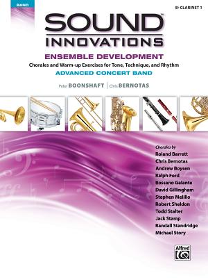 Sound Innovations for Concert Band -- Ensemble Development for Advanced Concert Band: B-Flat Clarinet 1 (Sound Innovations for Concert Band: Ensemble Development) By Peter Boonshaft, Chris Bernotas Cover Image