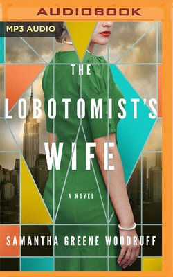 The Lobotomist's Wife By Samantha Greene Woodruff, Cassandra Campbell (Read by) Cover Image