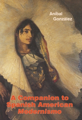 A Companion to Spanish American Modernismo (Monograf #240)