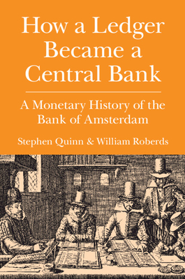 How a Ledger Became a Central Bank: A Monetary History of the Bank of Amsterdam (Studies in Macroeconomic History) Cover Image