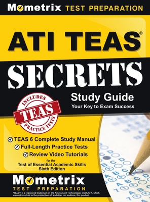 ATI TEAS Secrets Study Guide: TEAS 6 Complete Study Manual, Full-Length Practice Tests, Review Video Tutorials for the Test of Essential Academic Sk Cover Image
