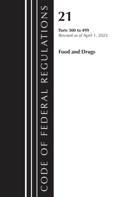 Code of Federal Regulations, Title 21 Food and Drugs 300-499, 2023 Cover Image