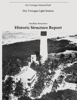 Dry Tortugas Light Station - Ancillary Structures, Historic Structure Report Cover Image