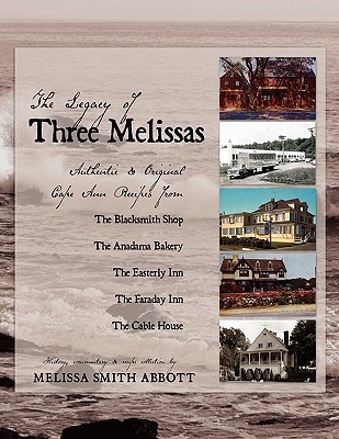 The Legacy of Three Melissas: Authentic and Original Cape Ann Recipes By Melissa Smith Abbott Cover Image