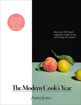The Modern Cook's Year: More than 250 Vibrant Vegetarian Recipes to See You Through the Seasons By Anna Jones Cover Image