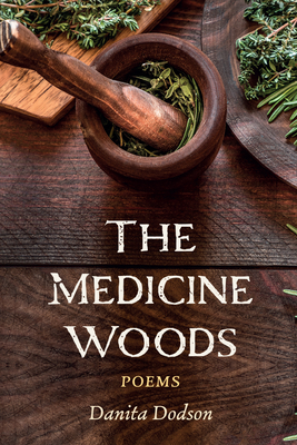 The Medicine Woods: Poems By Danita Dodson Cover Image