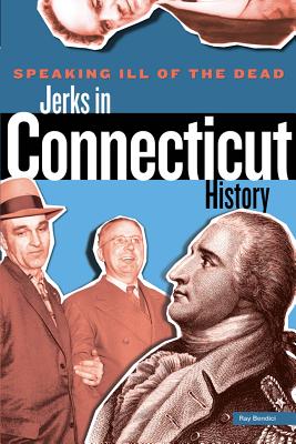 Speaking Ill of the Dead: Jerks in Connecticut History (Speaking Ill of the Dead: Jerks in History) Cover Image