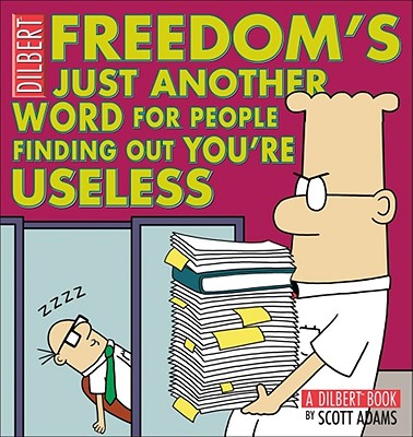Freedom's Just Another Word for People Finding Out You're Useless: A Dilbert Book