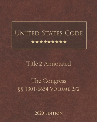 United States Code Annotated Title 2 The Congress 2020 Edition §§1301 - 6654 Volume 2/2 By Jason Lee (Editor), United States Government Cover Image