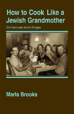 How to Cook Like a Jewish Grandmother By Marla Brooks Cover Image