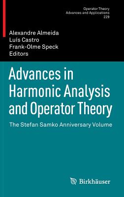 Advances in Harmonic Analysis and Operator Theory: The Stefan Samko Anniversary Volume (Operator Theory: Advances and Applications #229) Cover Image