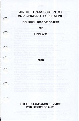 Airline Transport Pilot and Aircraft Type Rating: Practical Test Standards for Airplane, 2008 By Federal Aviation Administration (FAA) (Compiled by) Cover Image