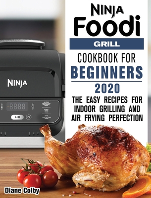 The Official Ninja Foodi Grill Cookbook for Beginners: 75 Recipes for Indoor Grilling and Air Frying Perfection [Book]