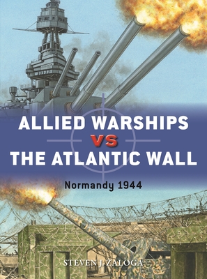 Allied Warships vs the Atlantic Wall: Normandy 1944 (Duel #128) By Steven J. Zaloga, Adam Hook (Illustrator) Cover Image