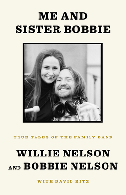 Me and Sister Bobbie: True Tales of the Family Band By Willie Nelson, Bobbie Nelson, David Ritz Cover Image