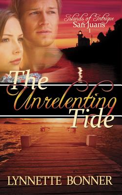 The Unrelenting Tide (Islands of Intrigue: San Juans - Christian Romantic Suspense #1)