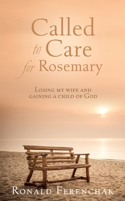Called to Care for Rosemary: Losing my wife and gaining a child of God Cover Image