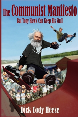 The Communist Manifesto: But Tony Hawk Can Keep His Stuff By Dick Cody Heese Cover Image
