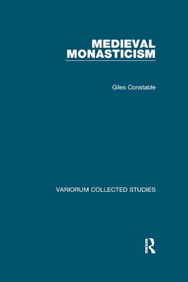 Medieval Monasticism (Variorum Collected Studies) Cover Image