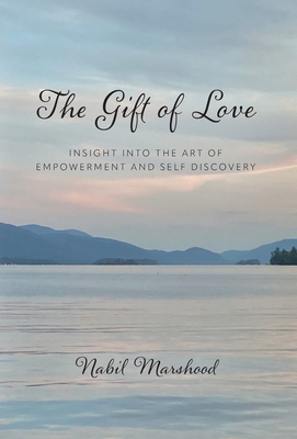 The Gift of Love: Insight Into The Art of Empowerment and Self Discovery Cover Image