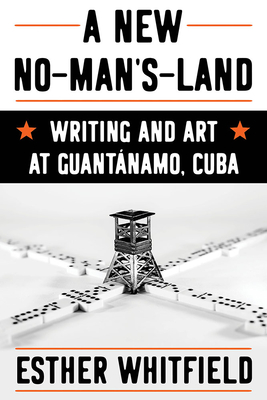 A New No-Man's-Land: Writing and Art at Guantánamo, Cuba (Pitt Illuminations)