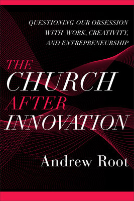 Church after Innovation (Ministry in a Secular Age) By Andrew Root Cover Image