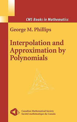 Interpolation and Approximation by Polynomials (CMS Books in Mathematics #14) By George M. Phillips Cover Image