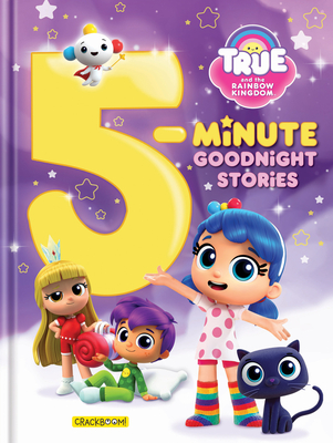 True and the Rainbow Kingdom: 5-Minute Goodnight Stories: 7 Stories