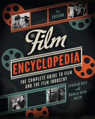The Film Encyclopedia 7th Edition: The Complete Guide to Film and the Film Industry By Ephraim Katz, Ronald Dean Nolen Cover Image